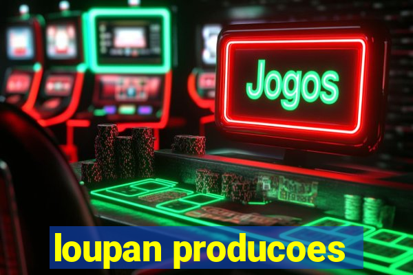 loupan producoes